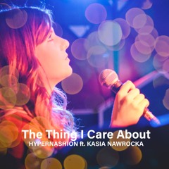 Hypernashion ft. Kasia Nawrocka - The Thing I Care About