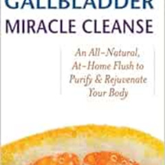 READ EPUB 📒 The Liver and Gallbladder Miracle Cleanse: An All-Natural, At-Home Flush