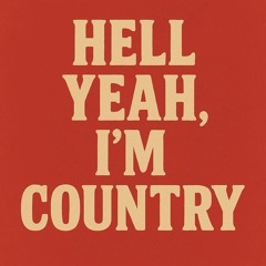 Hell Yeah I'm Country