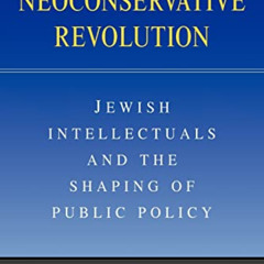 View KINDLE ✉️ The Neoconservative Revolution: Jewish Intellectuals and the Shaping o