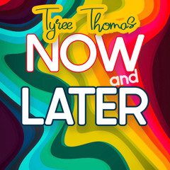 Now and Later by Tyree Thomas