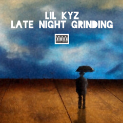 LIL KYZ - LATE NIGHT GRINDING