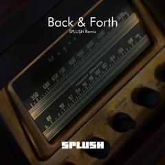 Back & Forth (SPLUSH Remix)