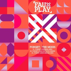 Premiere: Fauxplay - Forget (Sam Hopgood Remix) [Music To Die For]