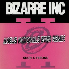 Bizarre Inc - Such A Feeling (The Angus McDonald 2020 Remix)