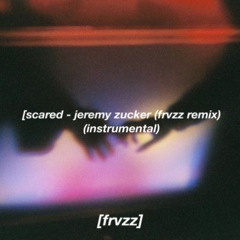 scared - jeremy zucker (frvzz remix) (instrumental)