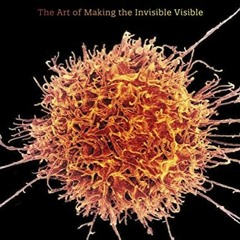 READ [EPUB KINDLE PDF EBOOK] Seeing Science: The Art of Making the Invisible Visible
