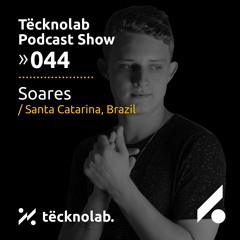 #044 | Soares - Tecknolab Podcast Show