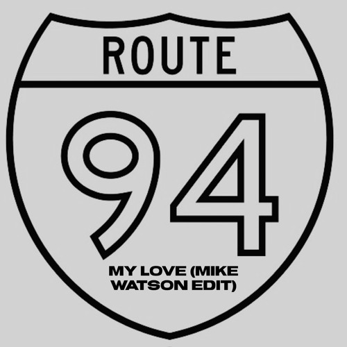Route 94 - My Love (Mike Watson Edit) [FREEDL]