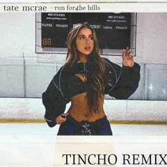 Tate McRae - run for the hills (Tincho Remix) [Extended Mix]