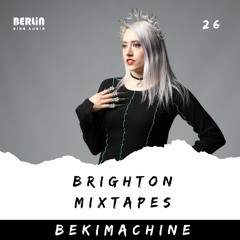 Brighton Mixtapes - BEKIMACHINE - Episode 026