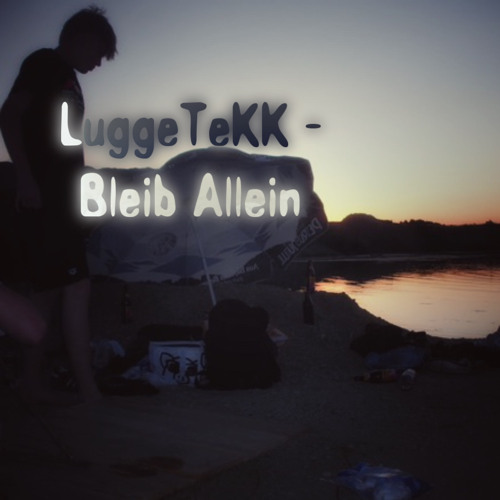 LuggeTeKK - Bleib Allein