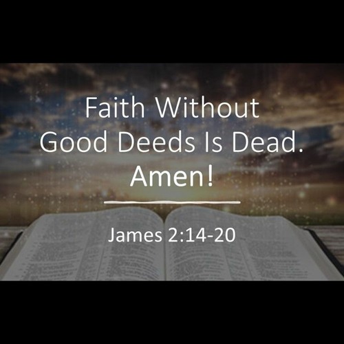 Faith Without Good Deeds Is Dead