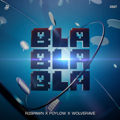 Wolverave, Poylow, R3SPAWN - Bla Bla Bla