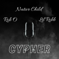 Cypher - Lil Robb x Rob O x Native Child