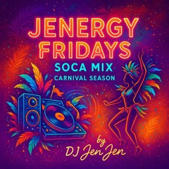 Jenergy Fridays Soca Mix Carnival Season