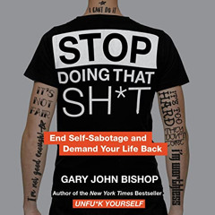 Read EPUB 📋 Stop Doing That Sh*t: End Self-Sabotage and Demand Your Life Back by  Ga