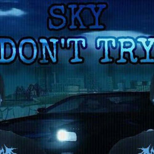 sky & don't try