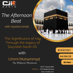 04/06/25 The Afternoon Beat - The Significance of Hajj Through Legacy of Sayyidah Sarah AS