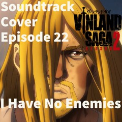 Vinland Saga Season 2 Episode 22 OST (Cover) | I Have No Enemies