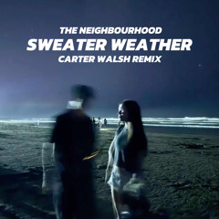 The Neighbourhood - Sweater Weather (Carter Walsh Remix)