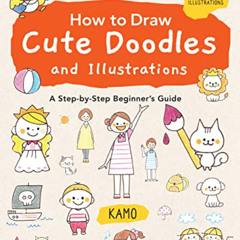 [View] PDF 📧 How to Draw Cute Doodles and Illustrations: A Step-by-Step Beginner's G