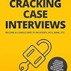 View [EBOOK EPUB KINDLE PDF] Cracking Case Interviews: Become a Consultant at McKinsey, BCG, Bain, E