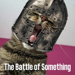 The Battle Of Something