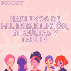Hablemos De Mujeres, Religión, Etiquetas Y Tabúes