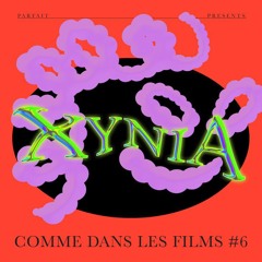 COMME DANS LES FILMS #6 : XYNIA