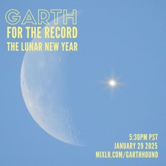 Garth For The Record - New Moon Year Jan 29th 2025