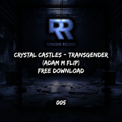 CRYSTAL CASTLES - TRANSGENDER (ADAM M FLIP) (FREE DOWNLOAD) #005