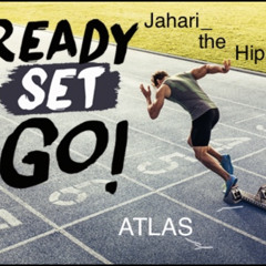 Ready,Set,Go! Ft. Atlas $ Jahari_theHippie