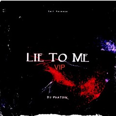 Lie To Me VIP Dance Edit - Dj Phatdik