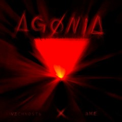 aME x VΣCHNØSTЬ - Agonia