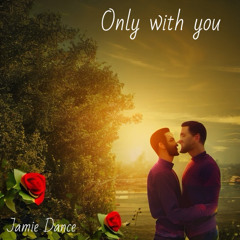 Only with you