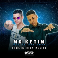 Mc KETIM - NÃO TE DOU AMOR / Prod. Dj TG DA INESTAN