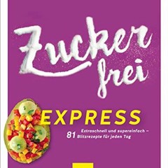 Zuckerfrei express: Extraschnell und supereinfach – 81 Blitzrezepte für jeden Tag (GU Diät&Gesundh