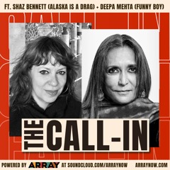 ARRAY's The Call-In with Shaz Bennett and Deepa Mehta