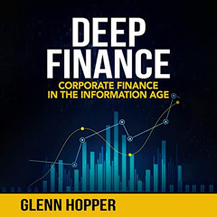 [ACCESS] EBOOK 💕 Deep Finance: Corporate Finance in the Information Age by  Glenn Ho