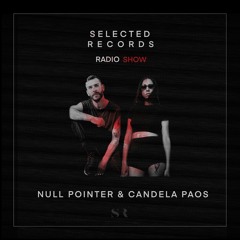 Selected Records Radio Show W/NULL POINTER & CANDELA PAOS (SR Skool)