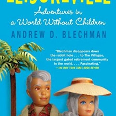 ACCESS EBOOK 📒 Leisureville: Adventures in a World Without Children by  Andrew D. Bl