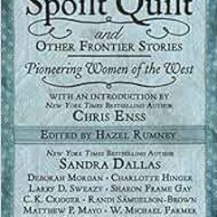 [GET] EPUB 📭 The Spoilt Quilt and Other Frontier Stories: Pioneering Women of the We