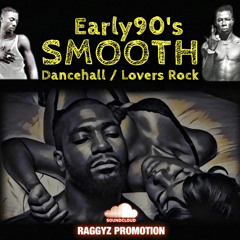 EARLY 90'S SMOOTH (Dancehall & Lovers Rock)