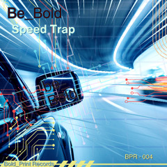 Be_Bold - Speed Trap