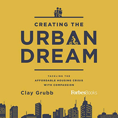 [READ] PDF ✔️ Creating the Urban Dream: Tackling the Affordable Housing Crisis with C