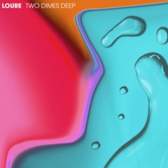 Loure - Two Dimes Deep