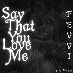 Say that you love me
