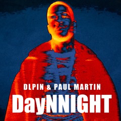 DayNNight - DLPIN & PAUL MARTIN (Support by CLOONEE, ANDRUSS, PACO OSUNA, SAM COLLINS)