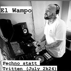 El Wampo - Fechno statt Tritten (July 2k24)